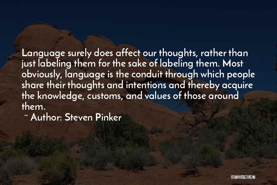 Steven Pinker Quotes: Language Surely Does Affect Our Thoughts, Rather Than Just Labeling Them For The Sake Of Labeling Them. Most Obviously, Language