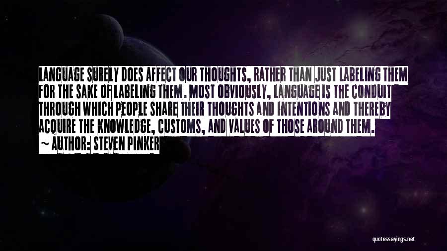 Steven Pinker Quotes: Language Surely Does Affect Our Thoughts, Rather Than Just Labeling Them For The Sake Of Labeling Them. Most Obviously, Language