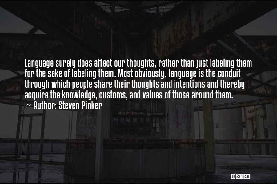 Steven Pinker Quotes: Language Surely Does Affect Our Thoughts, Rather Than Just Labeling Them For The Sake Of Labeling Them. Most Obviously, Language