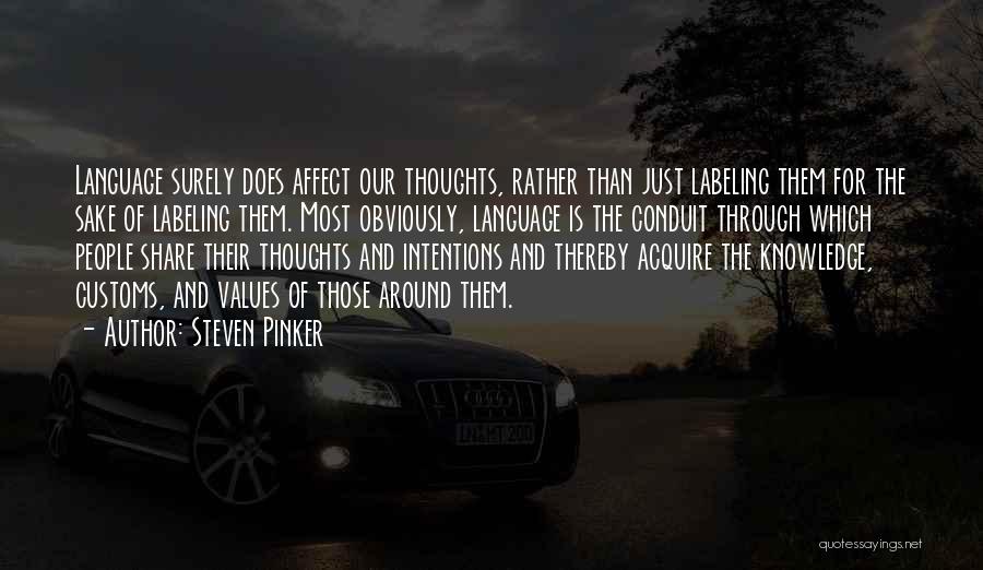 Steven Pinker Quotes: Language Surely Does Affect Our Thoughts, Rather Than Just Labeling Them For The Sake Of Labeling Them. Most Obviously, Language