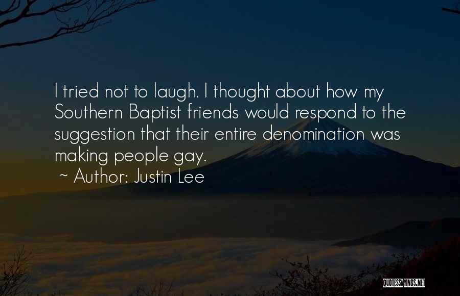 Justin Lee Quotes: I Tried Not To Laugh. I Thought About How My Southern Baptist Friends Would Respond To The Suggestion That Their