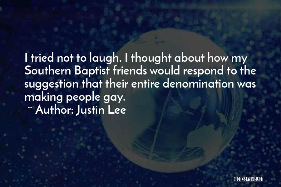 Justin Lee Quotes: I Tried Not To Laugh. I Thought About How My Southern Baptist Friends Would Respond To The Suggestion That Their