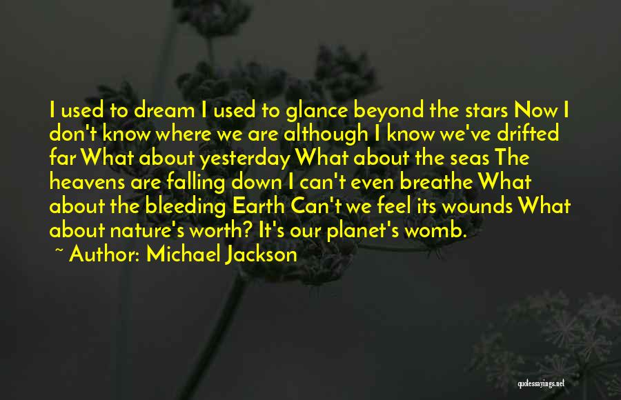Michael Jackson Quotes: I Used To Dream I Used To Glance Beyond The Stars Now I Don't Know Where We Are Although I