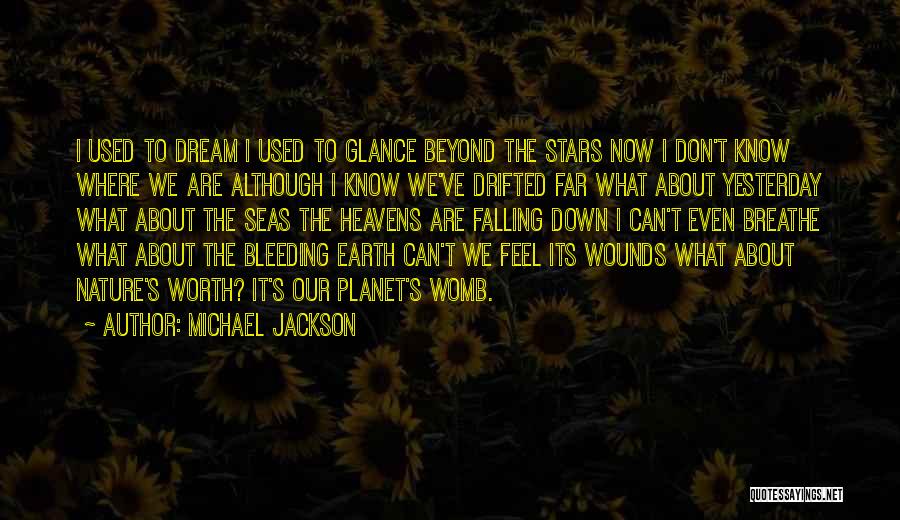 Michael Jackson Quotes: I Used To Dream I Used To Glance Beyond The Stars Now I Don't Know Where We Are Although I