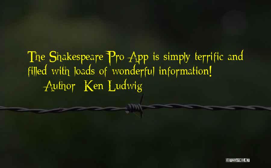 Ken Ludwig Quotes: The Shakespeare Pro App Is Simply Terrific And Filled With Loads Of Wonderful Information!