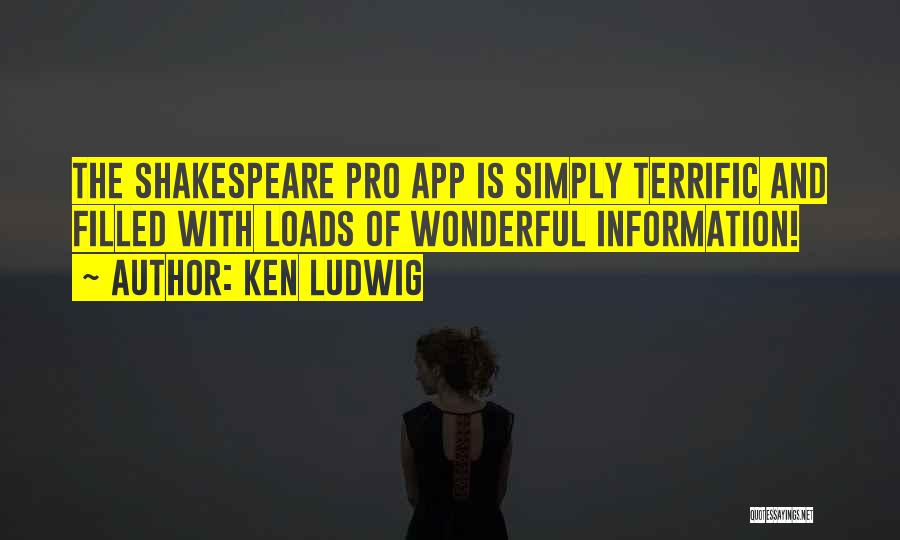 Ken Ludwig Quotes: The Shakespeare Pro App Is Simply Terrific And Filled With Loads Of Wonderful Information!