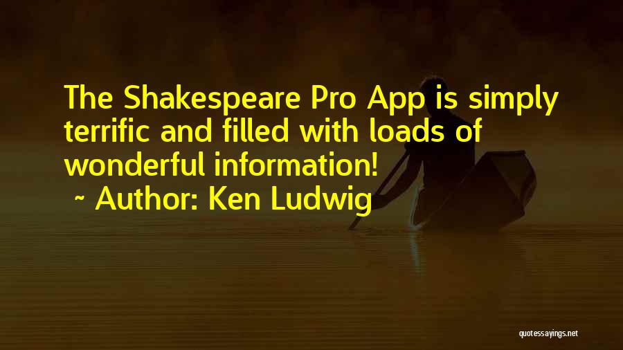 Ken Ludwig Quotes: The Shakespeare Pro App Is Simply Terrific And Filled With Loads Of Wonderful Information!