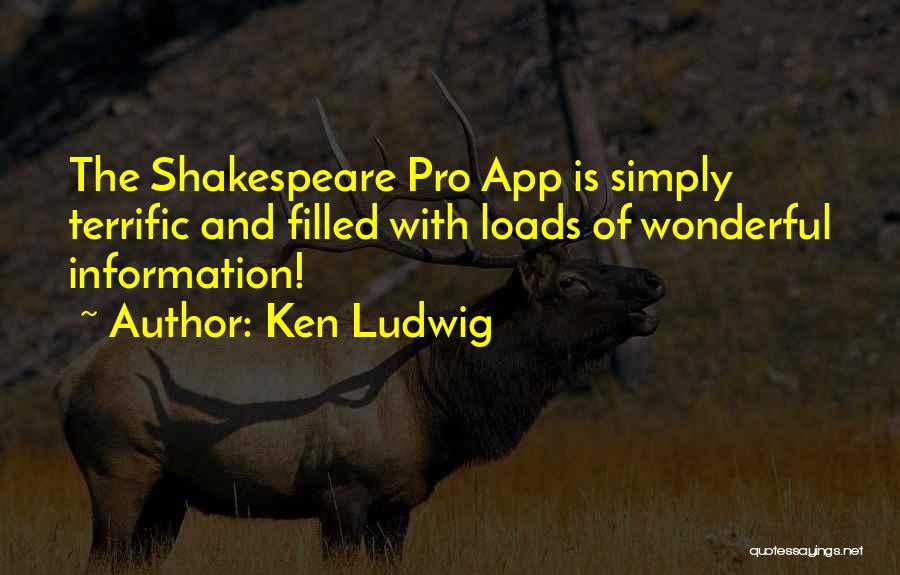 Ken Ludwig Quotes: The Shakespeare Pro App Is Simply Terrific And Filled With Loads Of Wonderful Information!