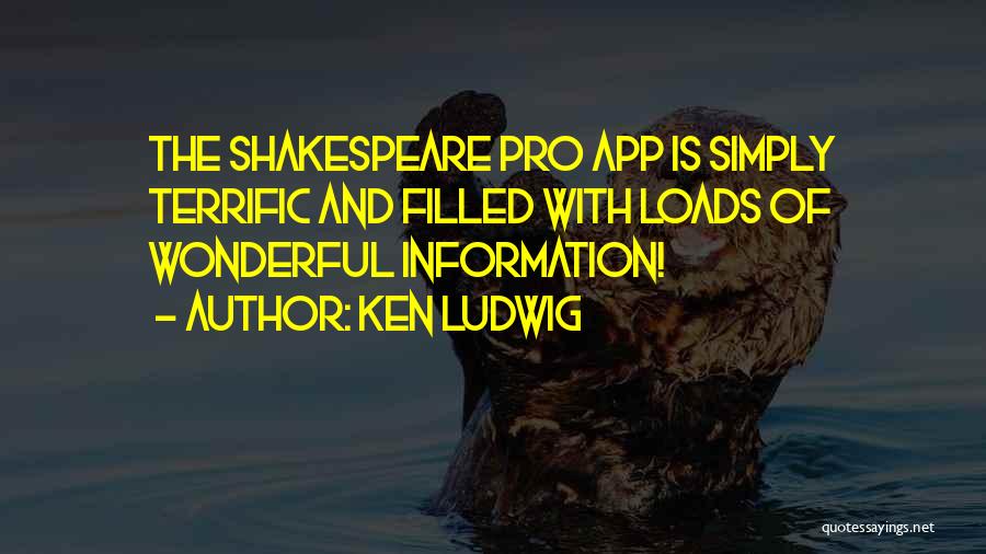 Ken Ludwig Quotes: The Shakespeare Pro App Is Simply Terrific And Filled With Loads Of Wonderful Information!