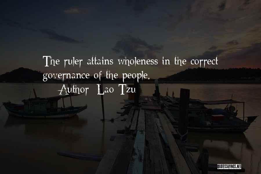 Lao-Tzu Quotes: The Ruler Attains Wholeness In The Correct Governance Of The People.