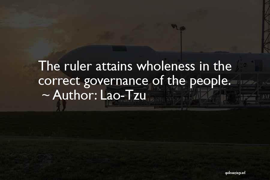 Lao-Tzu Quotes: The Ruler Attains Wholeness In The Correct Governance Of The People.