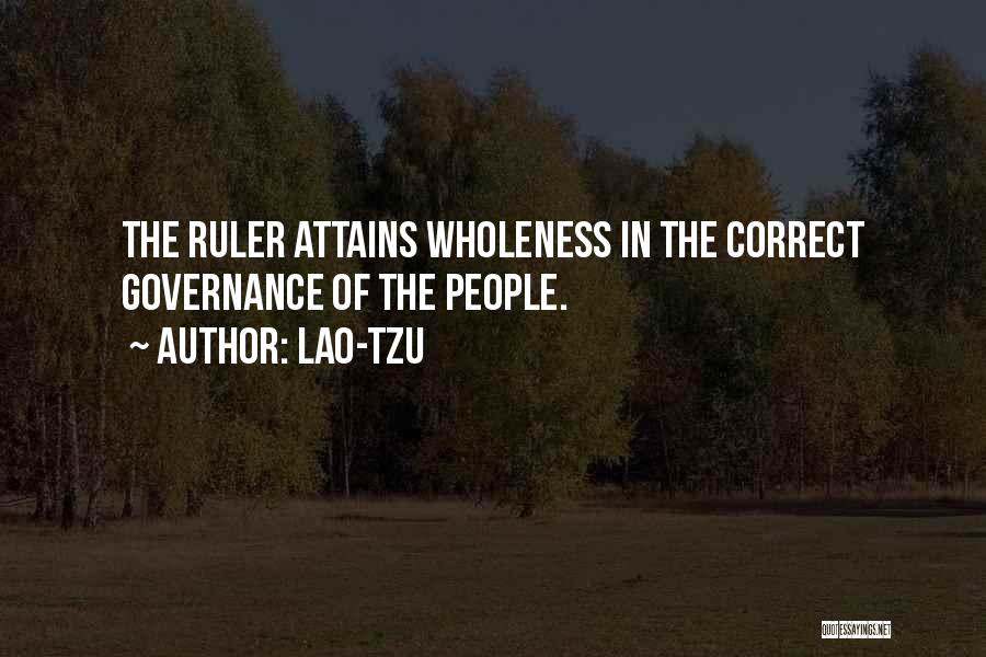 Lao-Tzu Quotes: The Ruler Attains Wholeness In The Correct Governance Of The People.