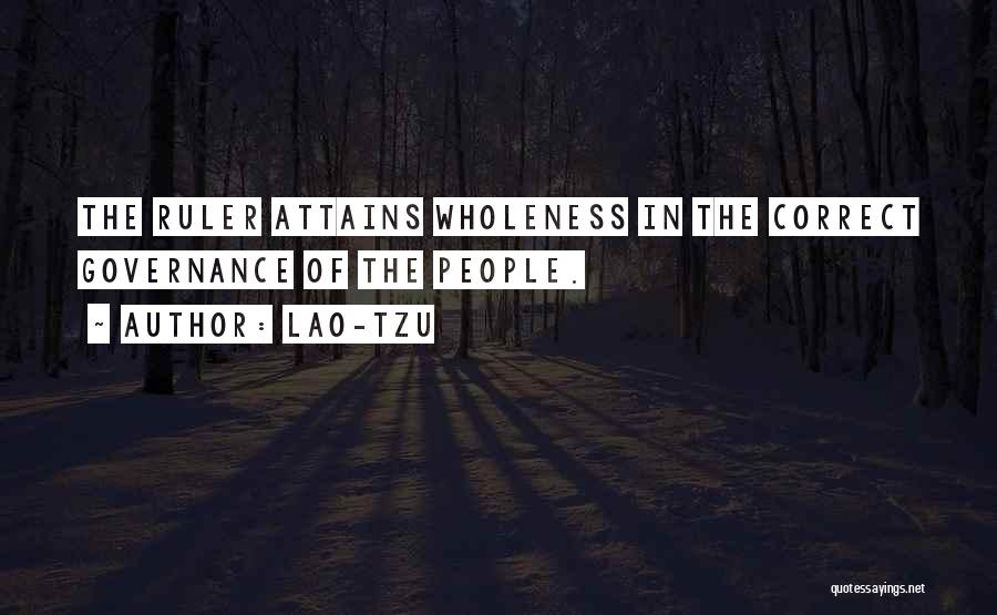 Lao-Tzu Quotes: The Ruler Attains Wholeness In The Correct Governance Of The People.