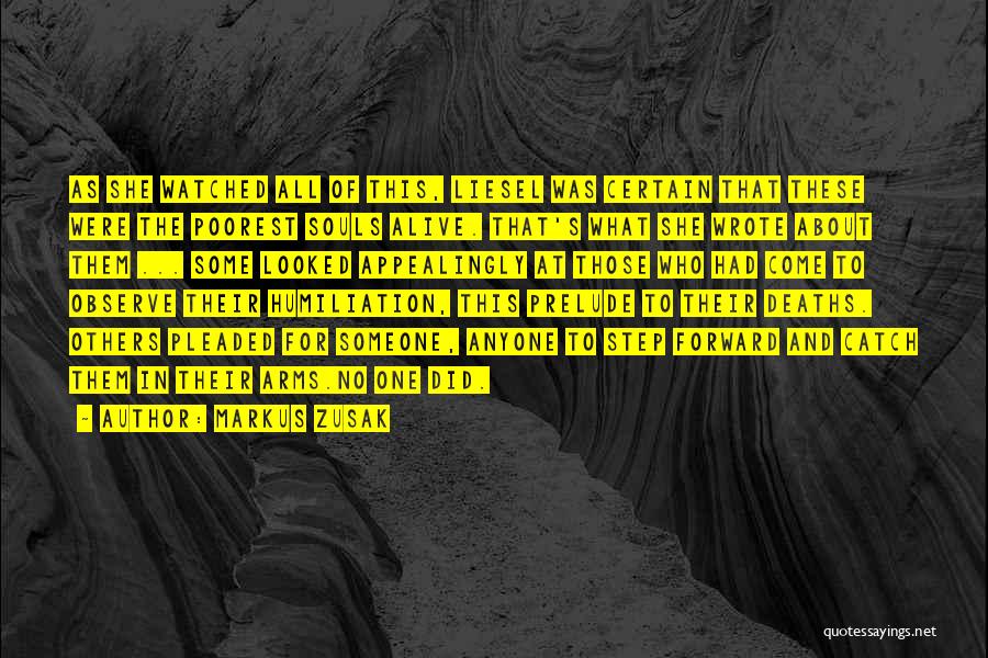 Markus Zusak Quotes: As She Watched All Of This, Liesel Was Certain That These Were The Poorest Souls Alive. That's What She Wrote