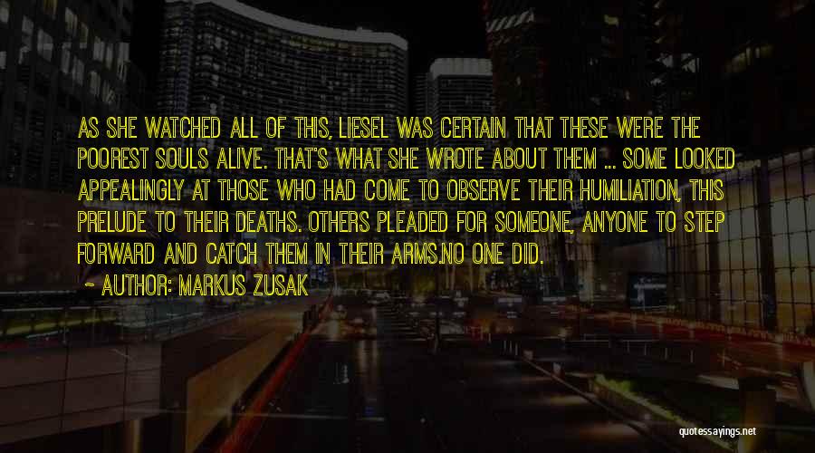 Markus Zusak Quotes: As She Watched All Of This, Liesel Was Certain That These Were The Poorest Souls Alive. That's What She Wrote