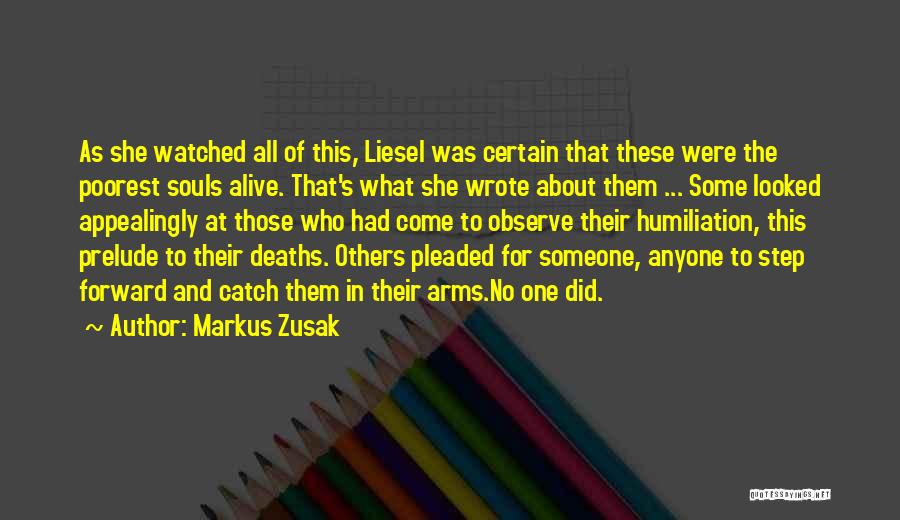 Markus Zusak Quotes: As She Watched All Of This, Liesel Was Certain That These Were The Poorest Souls Alive. That's What She Wrote