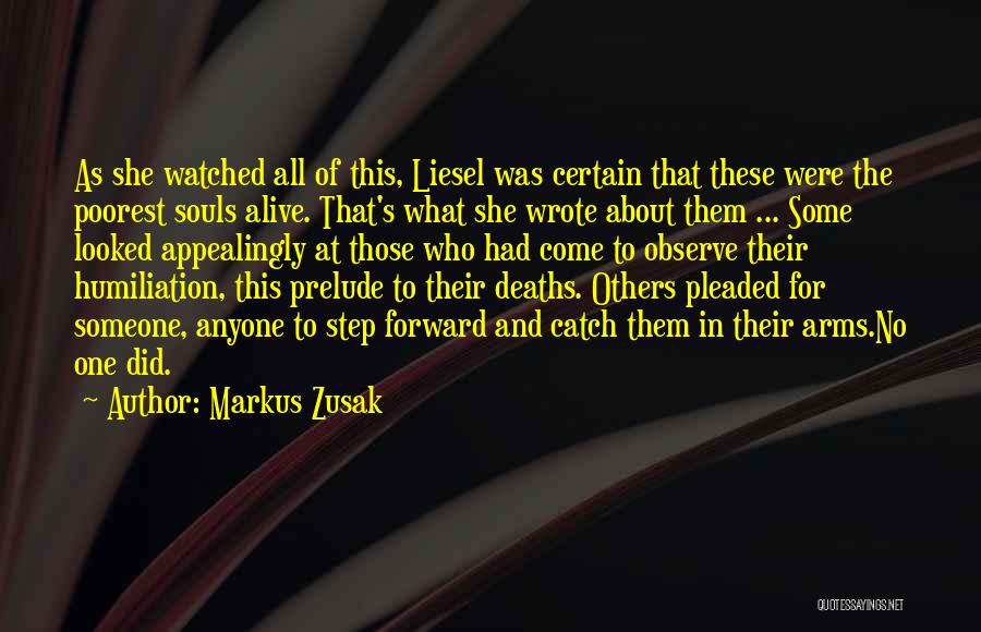 Markus Zusak Quotes: As She Watched All Of This, Liesel Was Certain That These Were The Poorest Souls Alive. That's What She Wrote