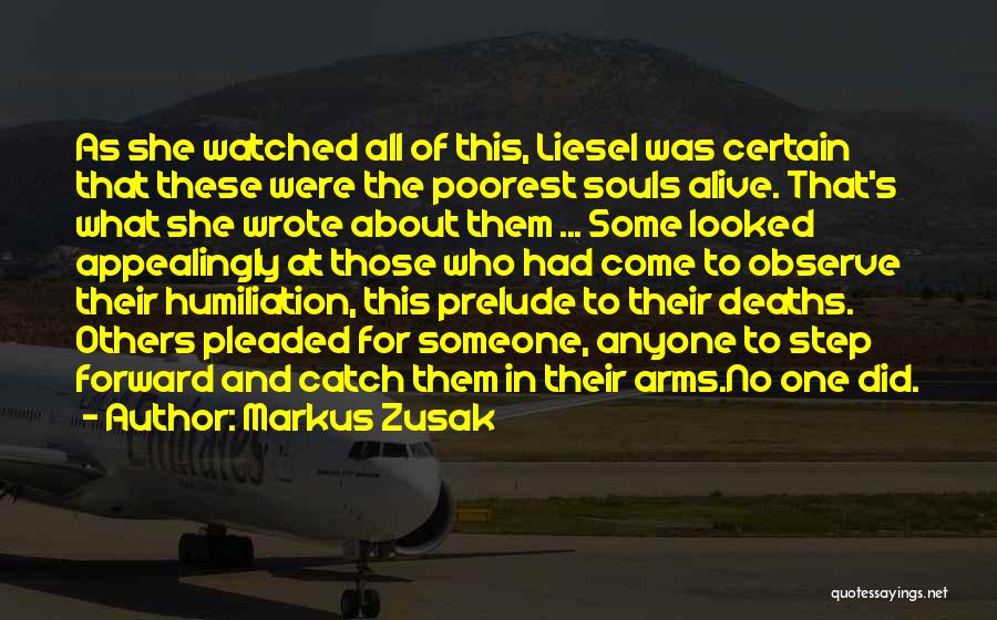 Markus Zusak Quotes: As She Watched All Of This, Liesel Was Certain That These Were The Poorest Souls Alive. That's What She Wrote