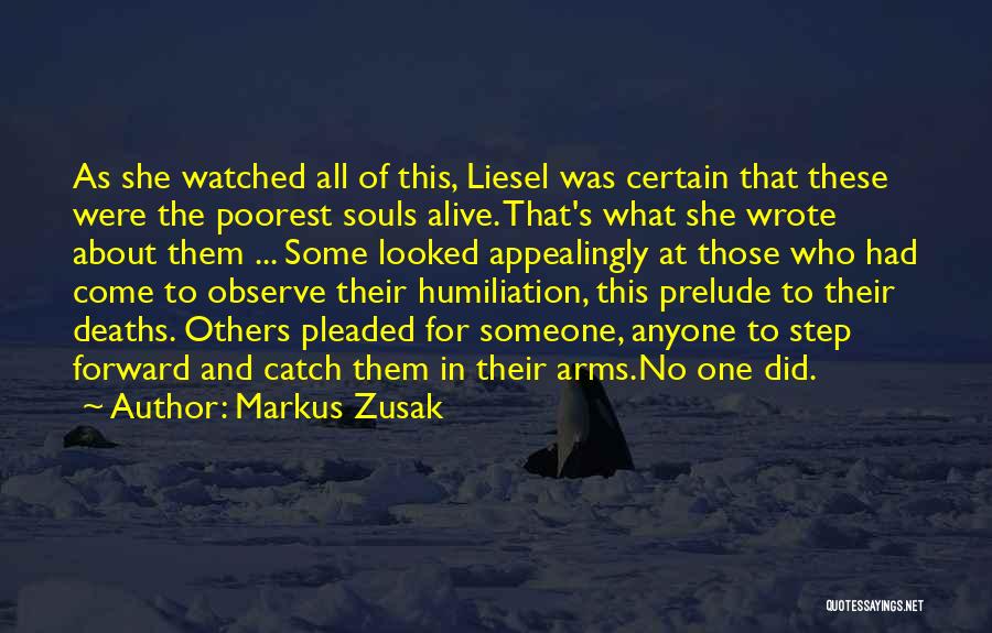Markus Zusak Quotes: As She Watched All Of This, Liesel Was Certain That These Were The Poorest Souls Alive. That's What She Wrote
