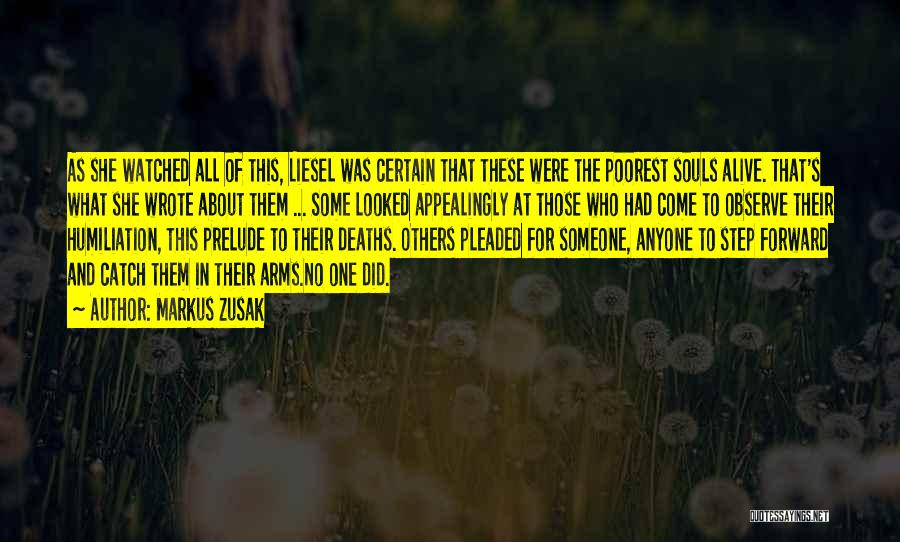 Markus Zusak Quotes: As She Watched All Of This, Liesel Was Certain That These Were The Poorest Souls Alive. That's What She Wrote