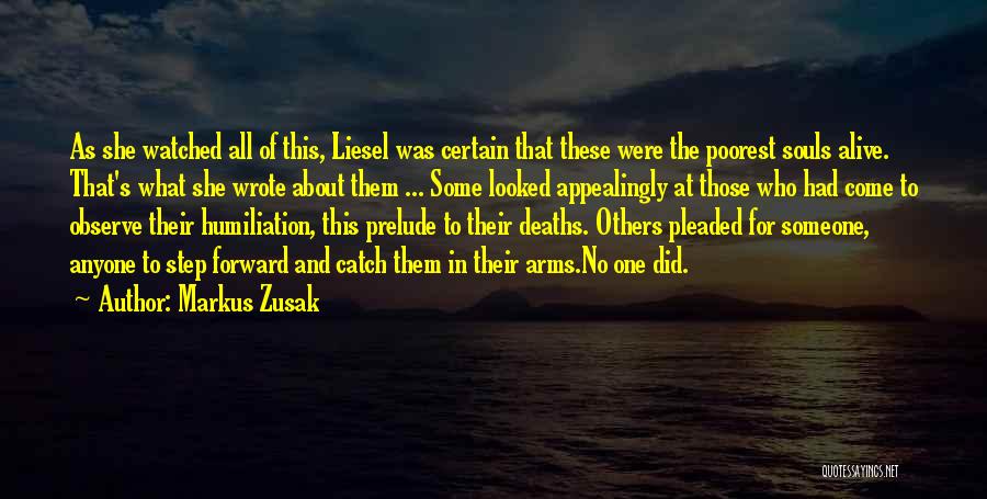 Markus Zusak Quotes: As She Watched All Of This, Liesel Was Certain That These Were The Poorest Souls Alive. That's What She Wrote