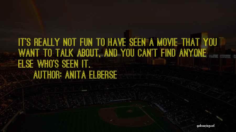 Anita Elberse Quotes: It's Really Not Fun To Have Seen A Movie That You Want To Talk About, And You Can't Find Anyone