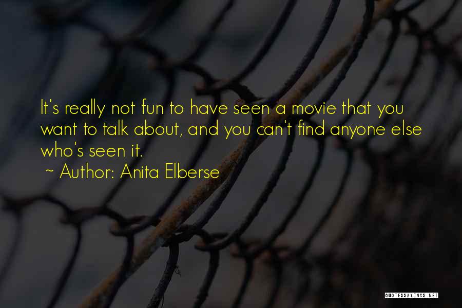 Anita Elberse Quotes: It's Really Not Fun To Have Seen A Movie That You Want To Talk About, And You Can't Find Anyone