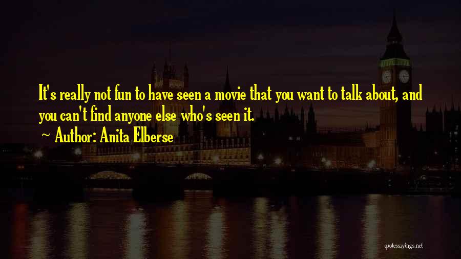 Anita Elberse Quotes: It's Really Not Fun To Have Seen A Movie That You Want To Talk About, And You Can't Find Anyone