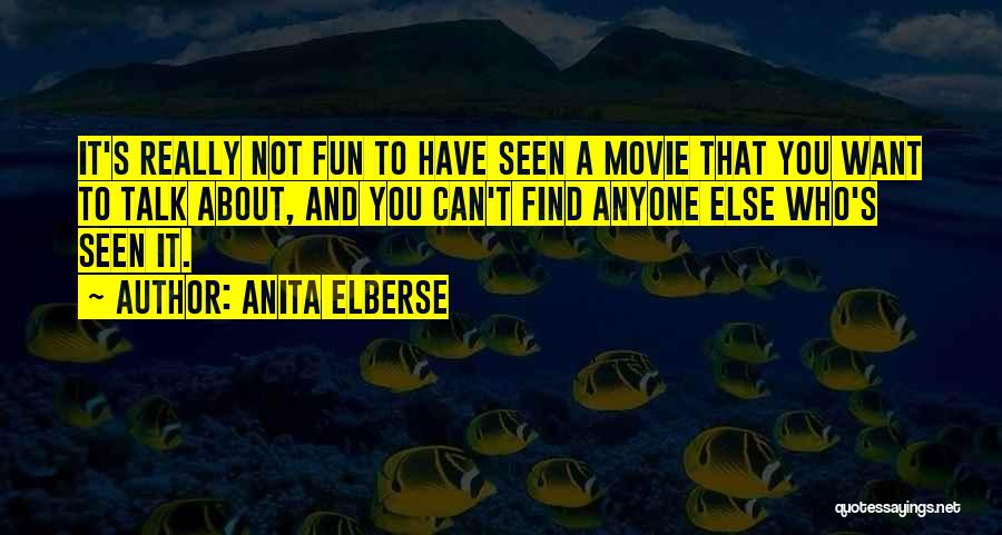 Anita Elberse Quotes: It's Really Not Fun To Have Seen A Movie That You Want To Talk About, And You Can't Find Anyone