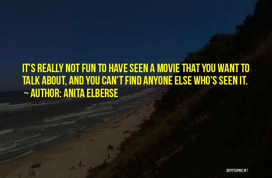 Anita Elberse Quotes: It's Really Not Fun To Have Seen A Movie That You Want To Talk About, And You Can't Find Anyone