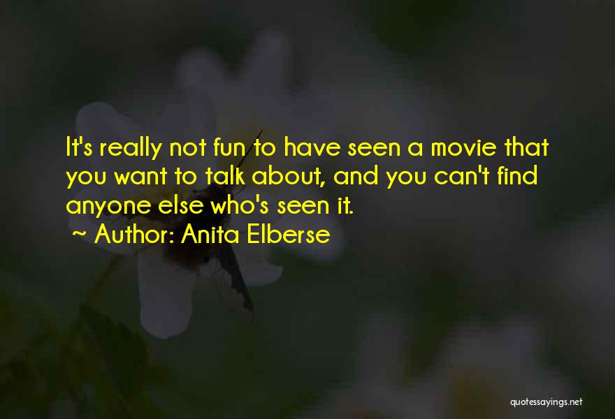 Anita Elberse Quotes: It's Really Not Fun To Have Seen A Movie That You Want To Talk About, And You Can't Find Anyone