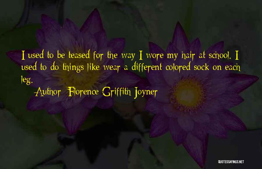 Florence Griffith Joyner Quotes: I Used To Be Teased For The Way I Wore My Hair At School. I Used To Do Things Like