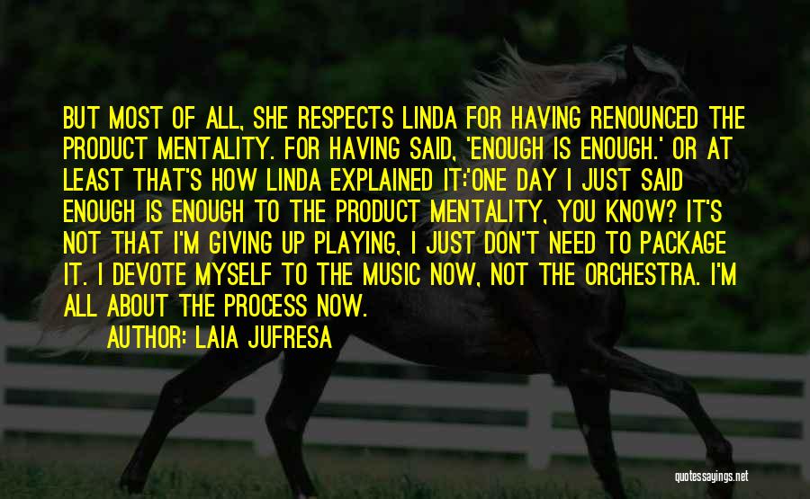 Laia Jufresa Quotes: But Most Of All, She Respects Linda For Having Renounced The Product Mentality. For Having Said, 'enough Is Enough.' Or