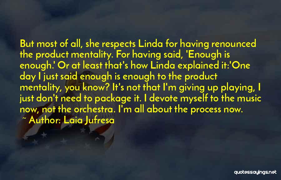 Laia Jufresa Quotes: But Most Of All, She Respects Linda For Having Renounced The Product Mentality. For Having Said, 'enough Is Enough.' Or