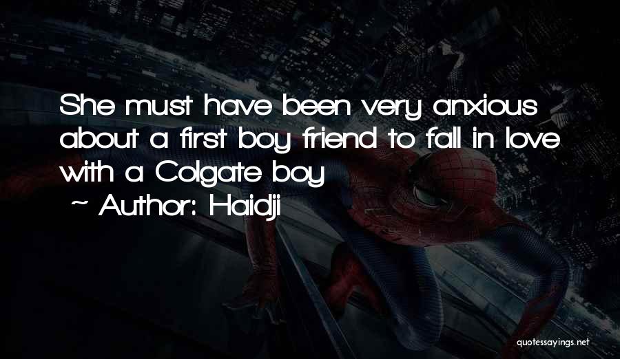 Haidji Quotes: She Must Have Been Very Anxious About A First Boy Friend To Fall In Love With A Colgate Boy