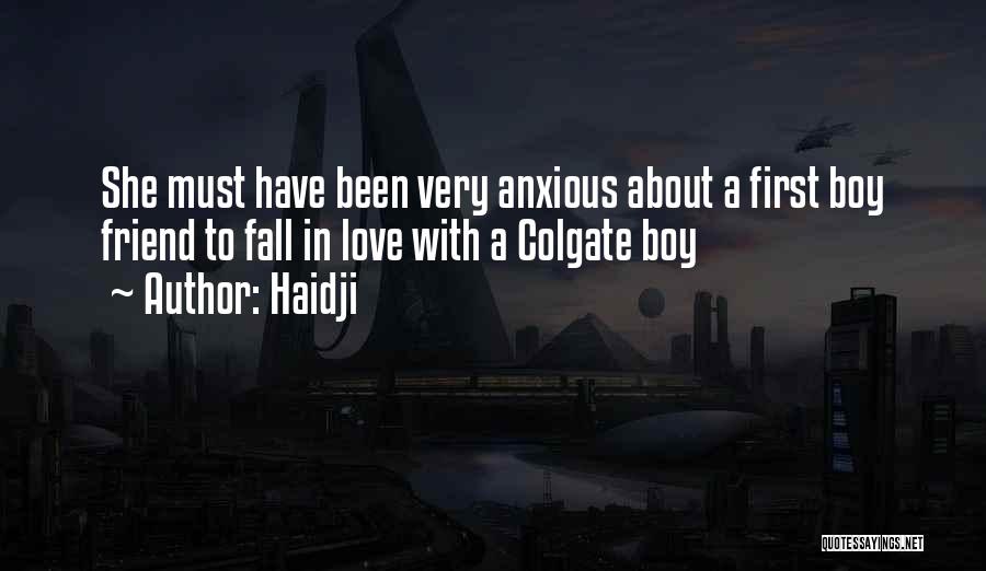 Haidji Quotes: She Must Have Been Very Anxious About A First Boy Friend To Fall In Love With A Colgate Boy