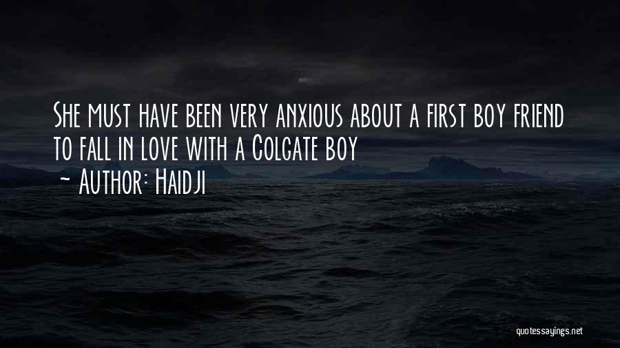 Haidji Quotes: She Must Have Been Very Anxious About A First Boy Friend To Fall In Love With A Colgate Boy