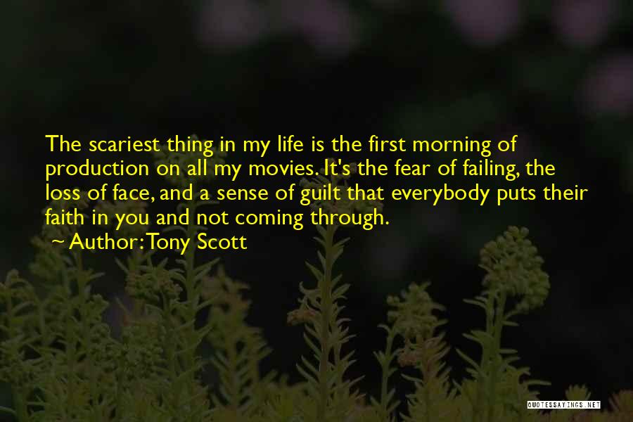 Tony Scott Quotes: The Scariest Thing In My Life Is The First Morning Of Production On All My Movies. It's The Fear Of