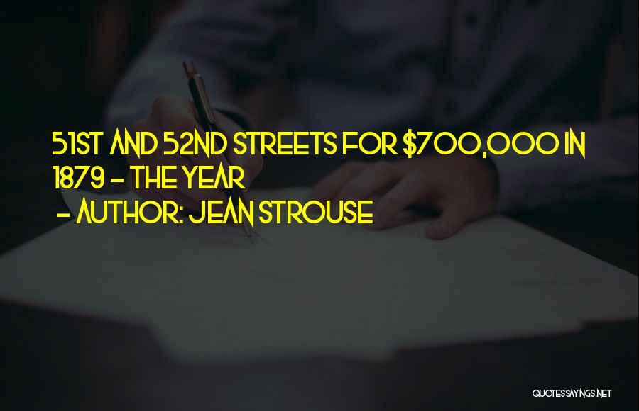 Jean Strouse Quotes: 51st And 52nd Streets For $700,000 In 1879 - The Year