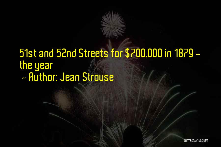 Jean Strouse Quotes: 51st And 52nd Streets For $700,000 In 1879 - The Year