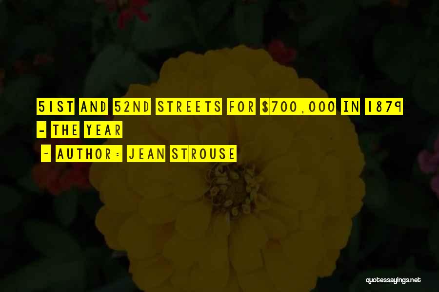 Jean Strouse Quotes: 51st And 52nd Streets For $700,000 In 1879 - The Year