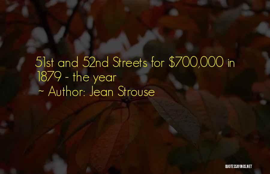 Jean Strouse Quotes: 51st And 52nd Streets For $700,000 In 1879 - The Year