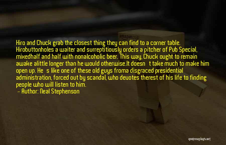 Neal Stephenson Quotes: Hiro And Chuck Grab The Closest Thing They Can Find To A Corner Table. Hirobuttonholes A Waiter And Surreptitiously Orders