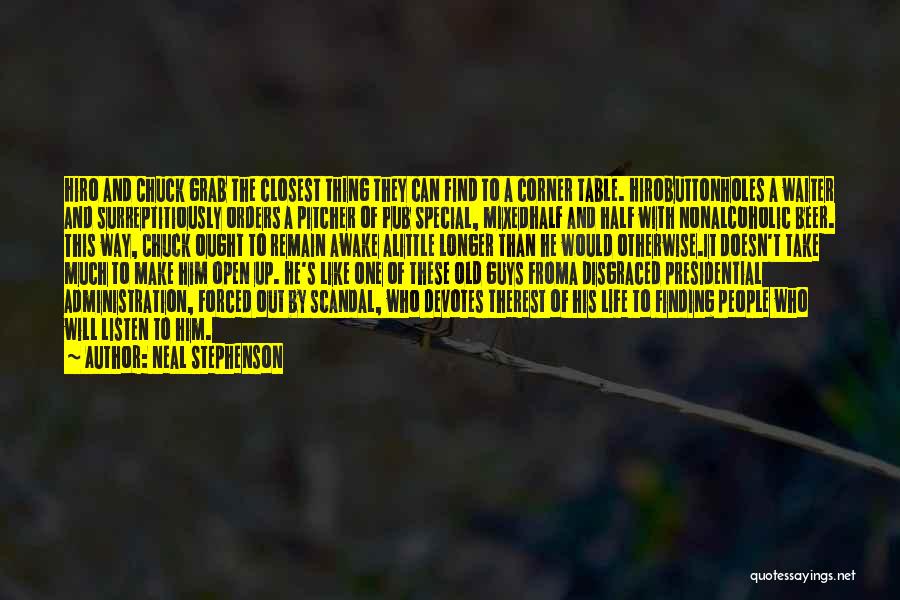 Neal Stephenson Quotes: Hiro And Chuck Grab The Closest Thing They Can Find To A Corner Table. Hirobuttonholes A Waiter And Surreptitiously Orders