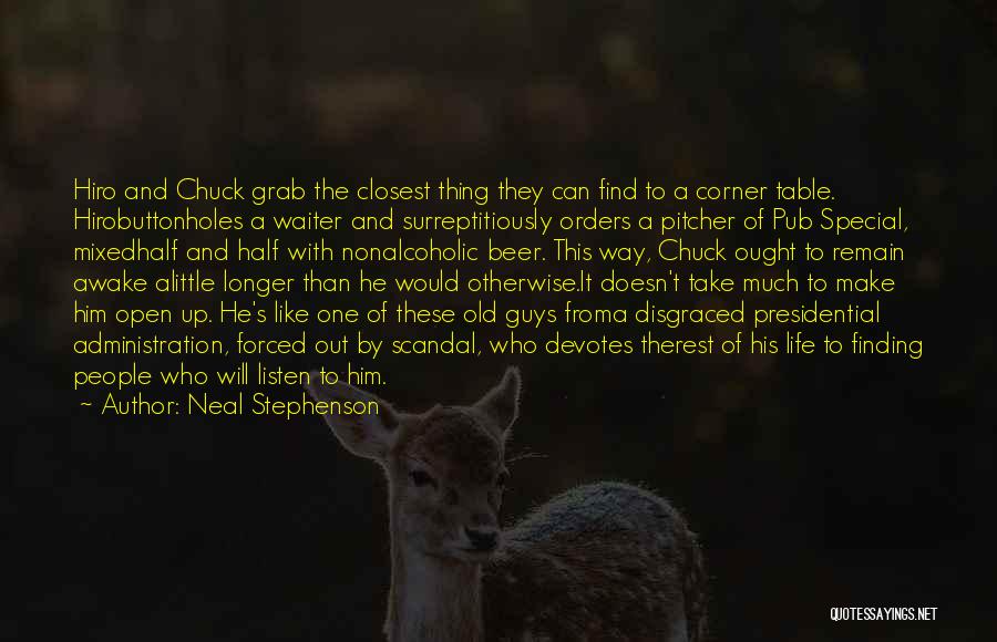 Neal Stephenson Quotes: Hiro And Chuck Grab The Closest Thing They Can Find To A Corner Table. Hirobuttonholes A Waiter And Surreptitiously Orders