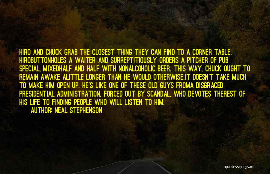 Neal Stephenson Quotes: Hiro And Chuck Grab The Closest Thing They Can Find To A Corner Table. Hirobuttonholes A Waiter And Surreptitiously Orders