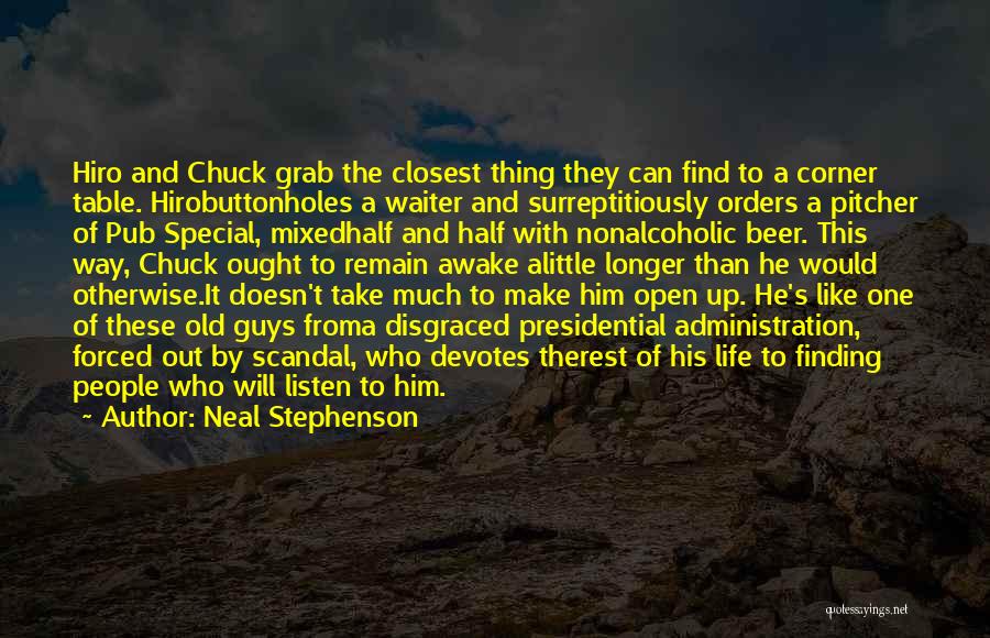 Neal Stephenson Quotes: Hiro And Chuck Grab The Closest Thing They Can Find To A Corner Table. Hirobuttonholes A Waiter And Surreptitiously Orders