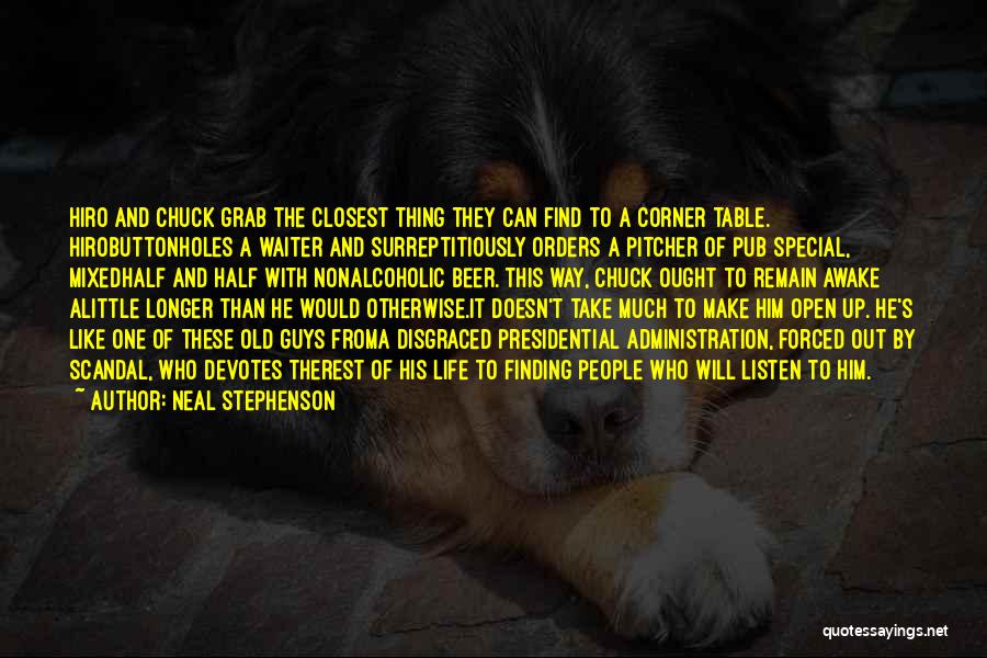 Neal Stephenson Quotes: Hiro And Chuck Grab The Closest Thing They Can Find To A Corner Table. Hirobuttonholes A Waiter And Surreptitiously Orders