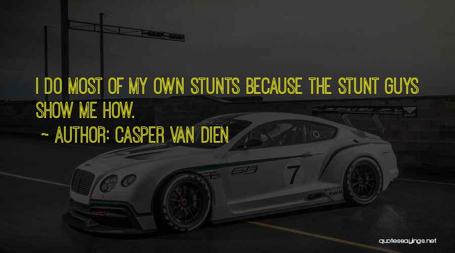 Casper Van Dien Quotes: I Do Most Of My Own Stunts Because The Stunt Guys Show Me How.