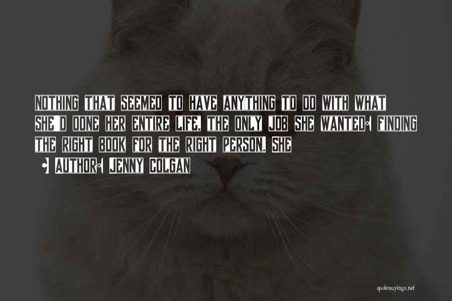 Jenny Colgan Quotes: Nothing That Seemed To Have Anything To Do With What She'd Done Her Entire Life, The Only Job She Wanted: